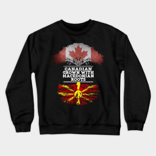 Canadian Grown With Macedonian Roots - Gift for Macedonian With Roots From Macedonia Crewneck Sweatshirt